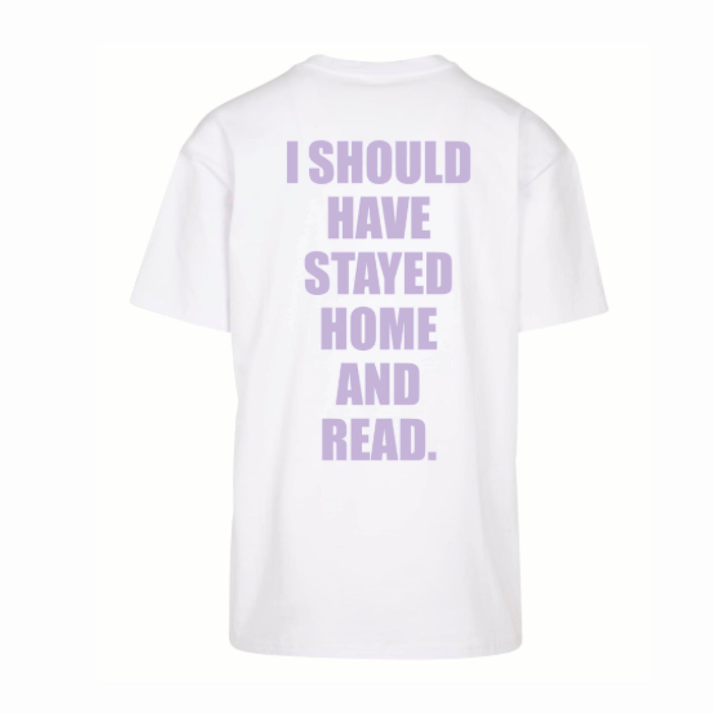 I SHOULD HAVE STAYED HOME AND READ - shirt (white)