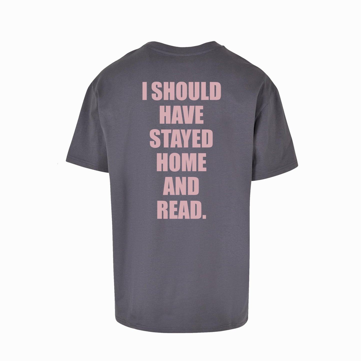 I SHOULD HAVE STAYED HOME AND READ - shirt (grey)