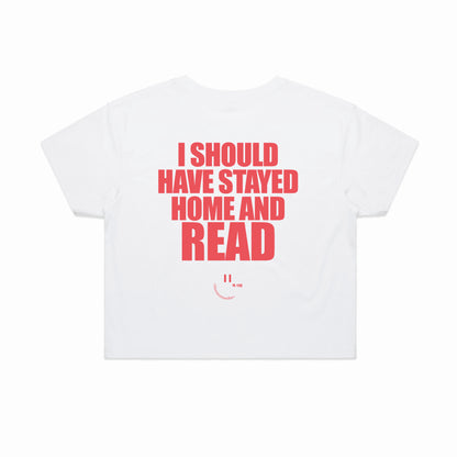 I SHOULD HAVE STAYED HOME AND READ crop shirt - white