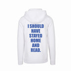 I SHOULD HAVE STAYED HOME AND READ - hoodie