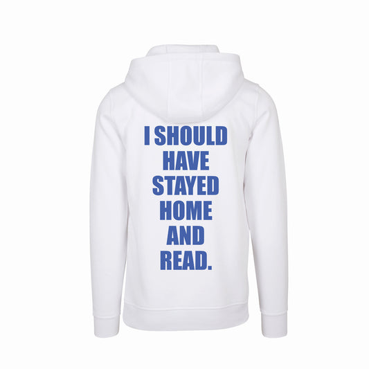 I SHOULD HAVE STAYED HOME AND READ - hoodie (weiß)