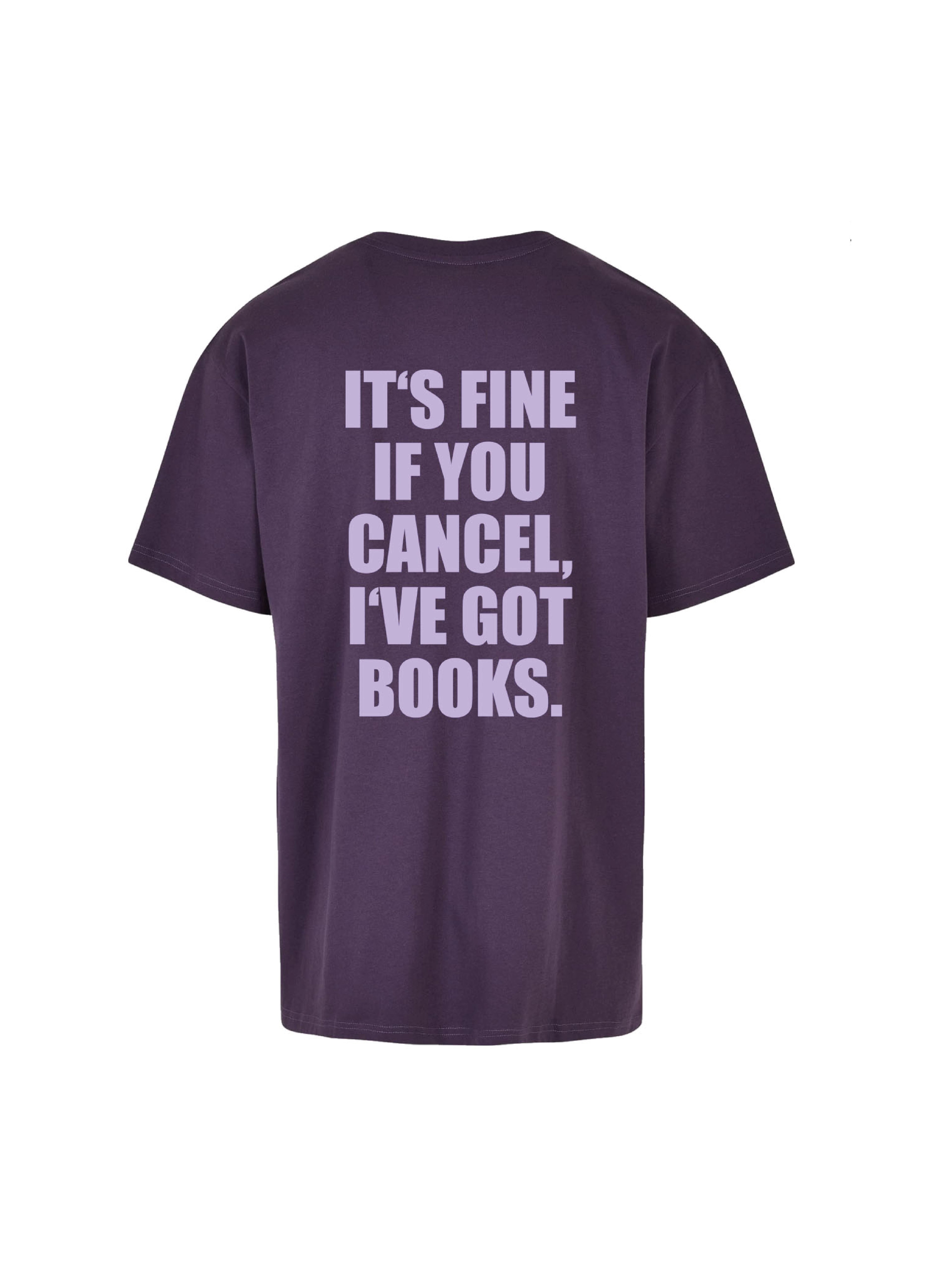 IT'S FINE IF YOU CANCEL, I'VE GOT BOOKS. shirt