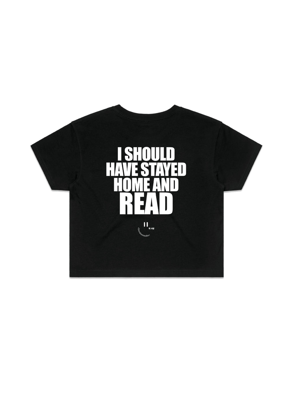 I SHOULD HAVE STAYED HOME AND READ crop shirt