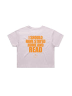 I SHOULD HAVE STAYED HOME AND READ crop shirt