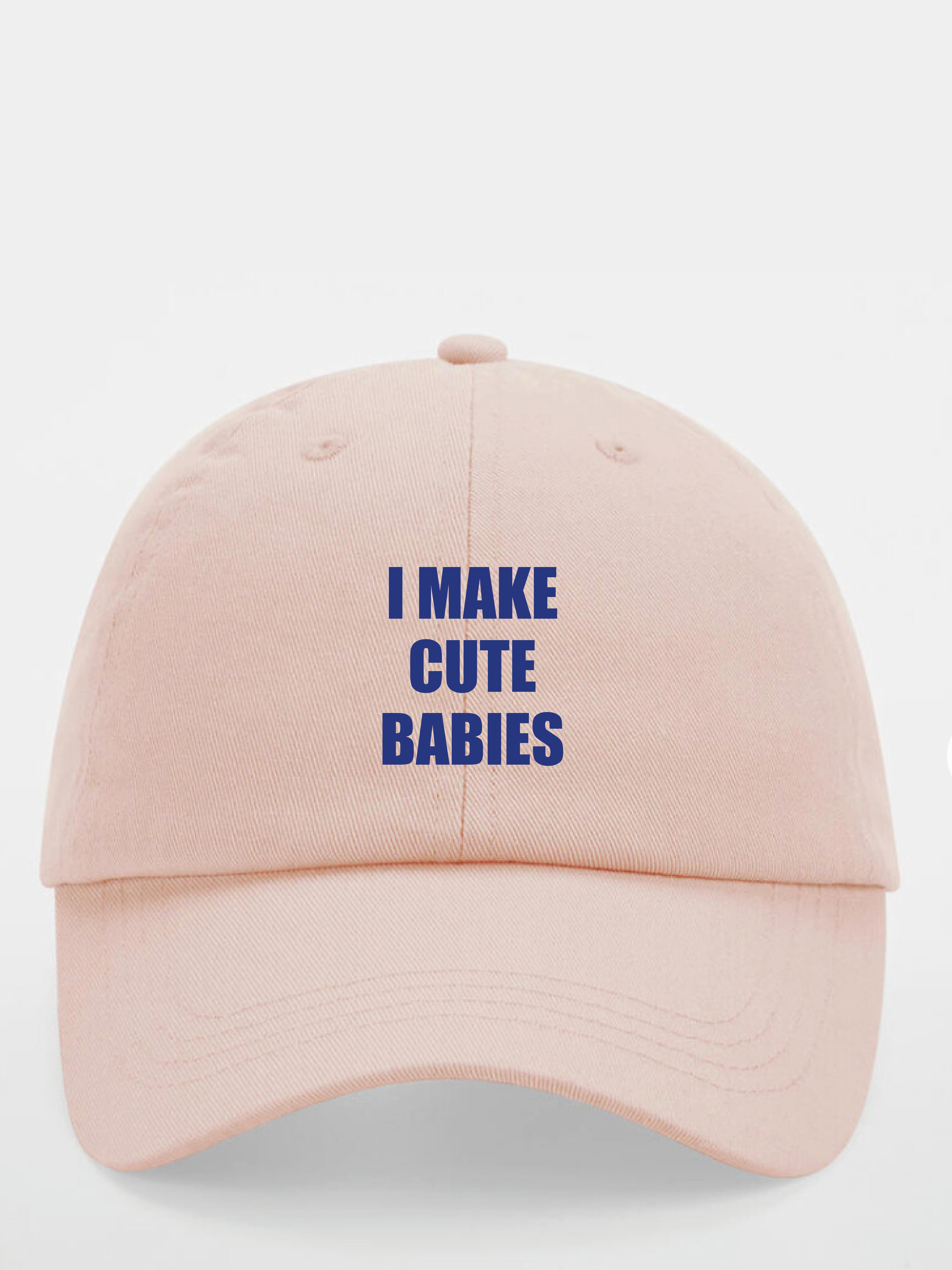 I MAKE CUTE BABIES cap