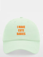 I MAKE CUTE BABIES cap