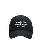 I SHOULD HAVE STAYED HOME cap
