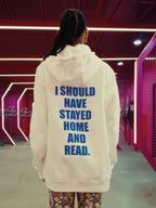 I SHOULD HAVE STAYED HOME AND READ - hoodie