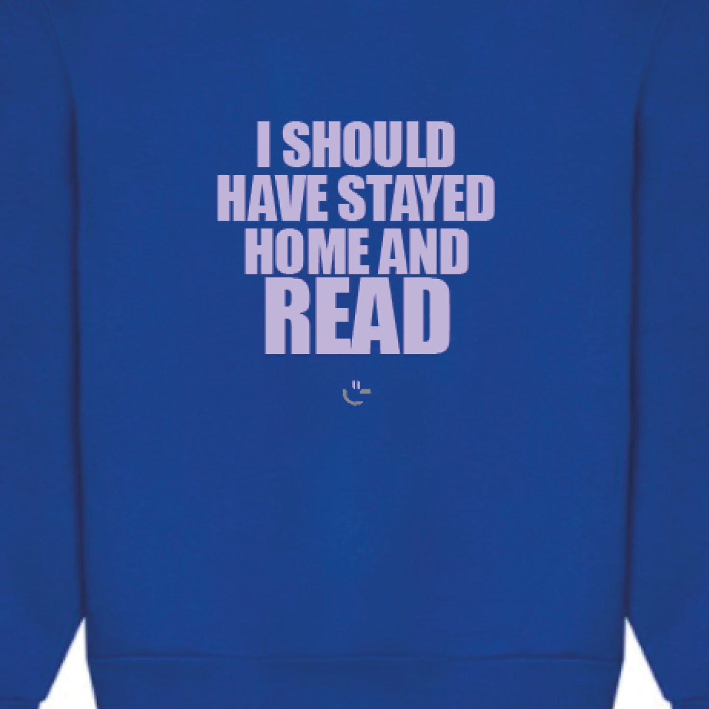 I SHOULD HAVE STAYED HOME AND READ crew neck